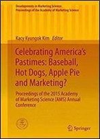 Celebrating Americas Pastimes: Baseball, Hot Dogs, Apple Pie And Marketing?: Proceedings Of The 2015 Academy Of Marketing Science (Ams) Annual ... Of The Academy Of Marketing Science)