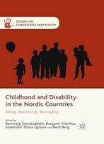 Childhood And Disability In The Nordic Countries: Being, Becoming, Belonging (Studies In Childhood And Youth)