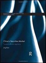 China's Securities Market: Towards Efficient Regulation (Routledge Economic Growth And Development Series)