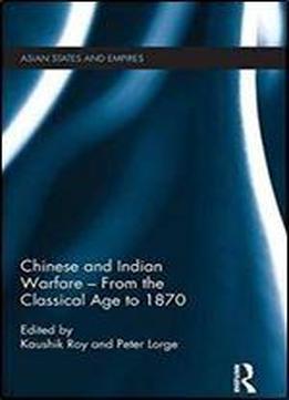 Chinese And Indian Warfare From The Classical Age To 1870 (asian States And Empires)
