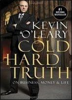 Cold Hard Truth: On Business, Money & Life