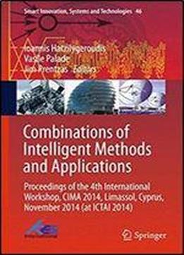 Combinations Of Intelligent Methods And Applications: Proceedings Of The 4th International Workshop, Cima 2014, Limassol, Cyprus, November 2014 (at ... (smart Innovation, Systems And Technologies)
