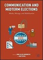 Communication And Midterm Elections: Media, Message, And Mobilization