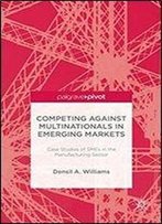 Competing Against Multinationals In Emerging Markets: Case Studies Of Smes In The Manufacturing Sector