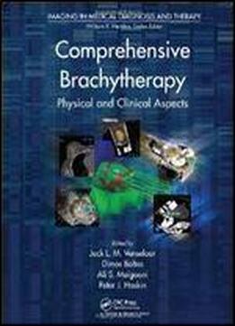 Comprehensive Brachytherapy: Physical And Clinical Aspects (imaging In Medical Diagnosis And Therapy)