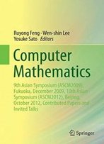 Computer Mathematics: 9th Asian Symposium (Ascm2009), Fukuoka, December 2009, 10th Asian Symposium (Ascm2012), Beijing, October 2012, Contributed Papers And Invited Talks
