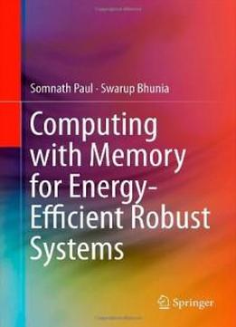 Computing With Memory For Energy-efficient Robust Systems