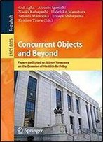 Concurrent Objects And Beyond: Papers Dedicated To Akinori Yonezawa On The Occasion Of His 65th Birthday (Lecture Notes In Computer Science)