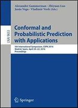 Conformal And Probabilistic Prediction With Applications: 5th International Symposium, Copa 2016, Madrid, Spain, April 20-22, 2016, Proceedings (lecture Notes In Computer Science)