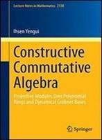 Constructive Commutative Algebra: Projective Modules Over Polynomial Rings And Dynamical Grobner Bases