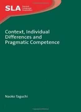 Context, Individual Differences And Pragmatic Competence (second Language Acquisition)