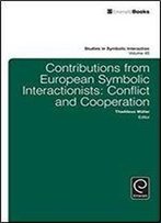 Contributions From European Symbolic Interactionists: Conflict And Cooperation (Studies In Symbolic Interaction)