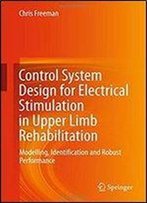 Control System Design For Electrical Stimulation In Upper Limb Rehabilitation: Modelling, Identification And Robust Performance