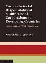 Corporate Social Responsibility Of Multinational Corporations In Developing Countries: Perspectives On Anti-Corruption