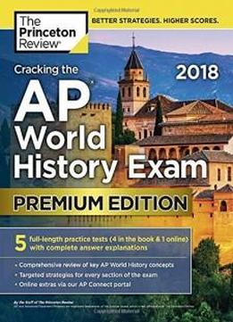 Cracking The Ap World History Exam 2018, Premium Edition (college Test Preparation)