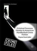 Criminal Femmes Fatales In American Hardboiled Crime Fiction (Crime Files)