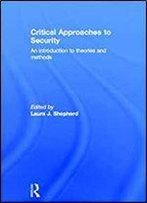 Critical Approaches To Security: An Introduction To Theories And Methods 1st Edition