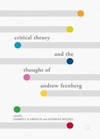 Critical Theory And The Thought Of Andrew Feenberg