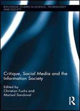 Critique, Social Media And The Information Society (routledge Studies In Science, Technology And Society)