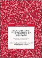 Culture And The Politics Of Welfare: Exploring Societal Values And Social Choices