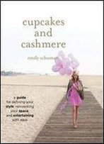 Cupcakes And Cashmere: A Guide For Defining Your Style, Reinventing Your Space, And Entertaining With Ease