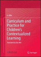 Curriculum And Practice For Childrens Contextualized Learning