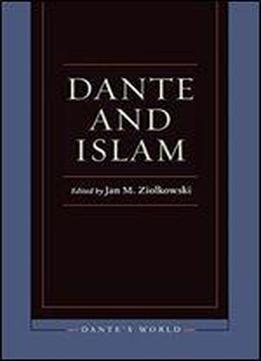 Dante And Islam (dante's World: Historicizing Literary Cultures Of The Due And Trecento)