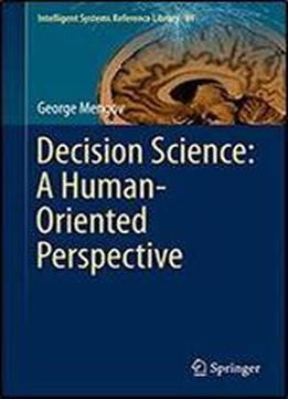 Decision Science: A Human-oriented Perspective (intelligent Systems Reference Library)