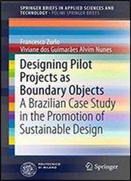 Designing Pilot Projects As Boundary Objects: A Brazilian Case Study In The Promotion Of Sustainable Design (springerbriefs In Applied Sciences And Technology)
