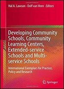 Developing Community Schools, Community Learning Centers, Extended-service Schools And Multi-service Schools: International Exemplars For Practice, Policy And Research