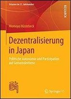 Dezentralisierung In Japan: Politische Autonomie Und Partizipation Auf Gemeindeebene (Ostasien Im 21. Jahrhundert)