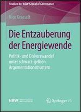 Die Entzauberung Der Energiewende: Politik- Und Diskurswandel Unter Schwarz-gelben Argumentationsmustern (studien Der Nrw School Of Governance)