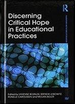 Discerning Critical Hope In Educational Practices (Foundations And Futures Of Education)