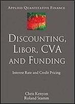 Discounting, Libor, Cva And Funding: Interest Rate And Credit Pricing (Applied Quantitative Finance)