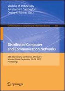 Distributed Computer And Communication Networks: 20th International Conference, Dccn 2017, Moscow, Russia, September 2529, 2017, Proceedings (communications In Computer And Information Science)