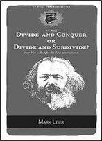 Divide And Conquer Or Divide And Subdivide?: How Not To Refight The First International (Pm Pamphlet)