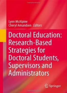 Doctoral Education: Research-based Strategies For Doctoral Students, Supervisors And Administrators