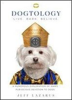 Dogtology: A Humorous Exploration Of Man S Fur-Ocious Devotion To Dogs