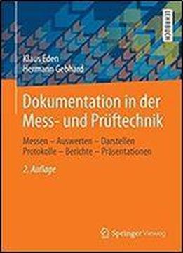 Dokumentation In Der Mess- Und Pruftechnik: Messen - Auswerten - Darstellen Protokolle - Berichte - Prasentationen