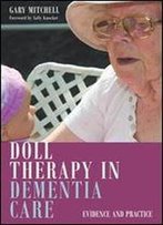 Doll Therapy In Dementia Care: Evidence And Practice