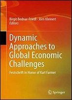 Dynamic Approaches To Global Economic Challenges: Festschrift In Honor Of Karl Farmer