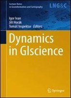 Dynamics In Giscience (Lecture Notes In Geoinformation And Cartography)
