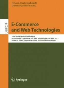 E-commerce And Web Technologies: 16th International Conference On Electronic Commerce And Web Technologies, Ec-web 2015, Valencia, Spain, September ... Notes In Business Information Processing)