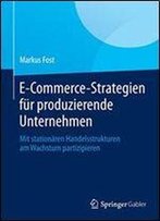 E-Commerce-Strategien Fur Produzierende Unternehmen: Mit Stationaren Handelsstrukturen Am Wachstum Partizipieren