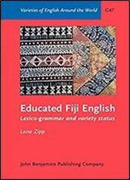 Educated Fiji English: Lexico-grammar And Variety Status (varieties Of English Around The World)