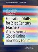 Education Skills For 21st Century Teachers: Voices From A Global Online Educators Forum (Springerbriefs In Education)