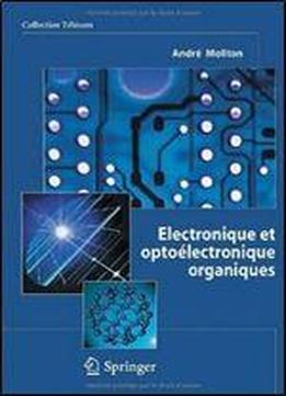 Electronique Et Optoelectronique Organiques (collection Telecom (ex-collection Technique Et Scientifique Des Telecommunications))