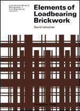 Elements Of Loadbearing Brickwork: International Series Of Monographs In Civil Engineering (volume 5)