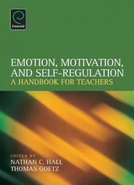 Emotion, Motivation, And Self-regulation: A Handbook For Teachers