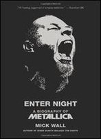 Enter Night: A Biography Of Metallica